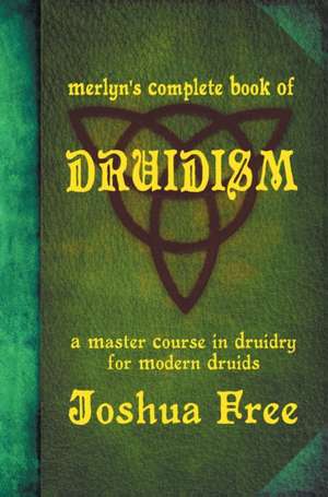 Merlyn's Complete Book of Druidism de Joshua Free