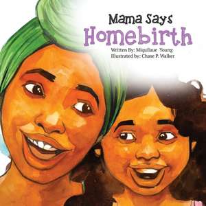 Mama Says Homebirth de Miquilaue Young