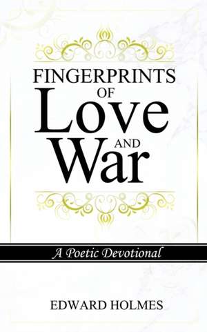 Fingerprints of Love and War de Edward L Holmes