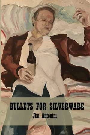 Bullets for Silverware de Jim Antonini