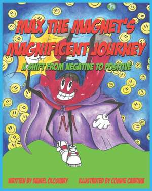 Max The Magnet's Magnificent Journey: A Shift From Negative To Positive de Daniel Olcsvary