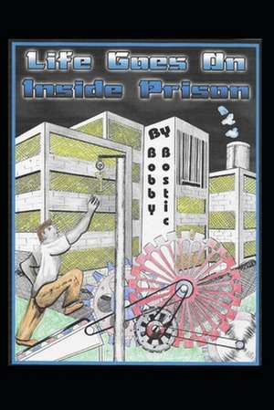 Life Goes On Inside Prison de Bobby Bostic