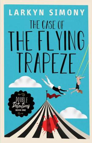 The Case of the Flying Trapeze de Larkyn Simony