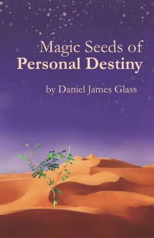 Magic Seeds of Personal Destiny de Daniel James Glass