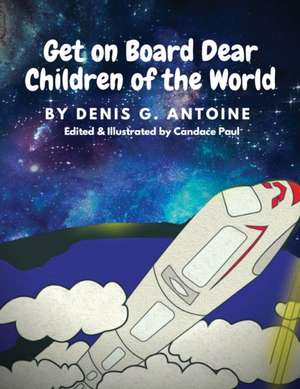 Get on Board Dear Children of the World de Denis G. Antoine