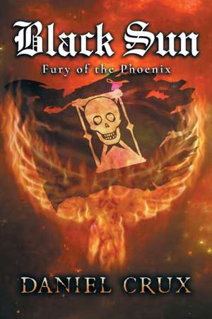 Black Sun, Fury of the Phoenix de Daniel Crux