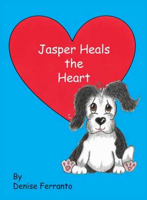 Jasper Heals the Heart de Denise Ferranto