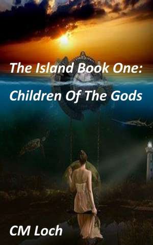 The Island Book One: Children Of The Gods de Cm Loch