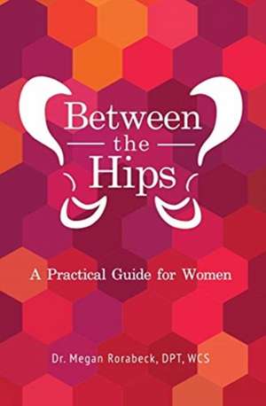 Between the Hips de Megan Rorabeck