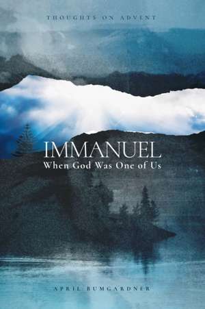 Immanuel: When God Was One of Us de April Bumgardner