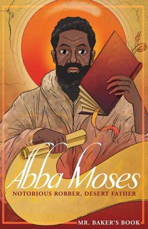 Abba Moses: Notorious Robber, Desert Father de Andrew Votipka