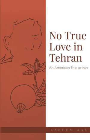 No True Love in Tehran de Kareem Aal