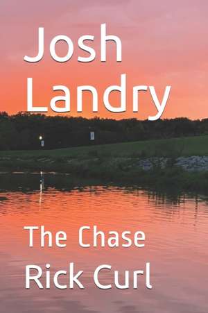 Josh Landry: The Chase de Rick Curl