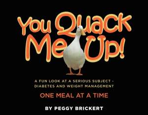 You Quack Me Up! A Fun Look at a Serious Subject - Diabetes and Weight Management, One Meal at a Time de Peggy Brickert