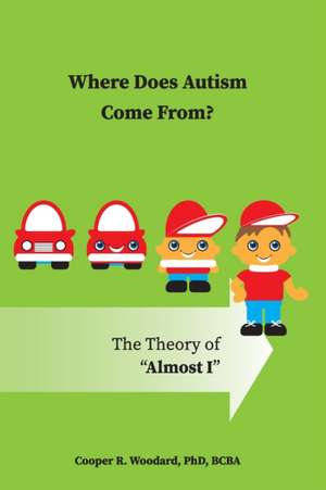 Where Does Autism Come From? The Theory of "Almost I" de Cooper R. Woodard