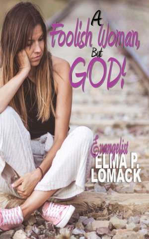 A Foolish Woman de Elma Lomack