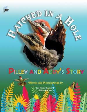 Hatched in a Hole: Pilley and Addy's Story de Lou Kelley-Kluchar