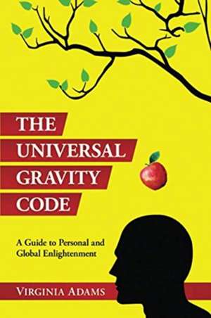 The Universal Gravity Code: A Guide to Personal and Global Enlightenment de Virginia Adams