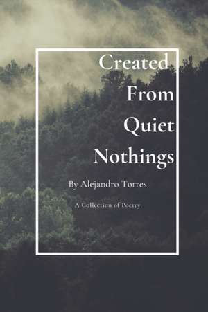 Created From Quiet Nothings de Alejandro Torres