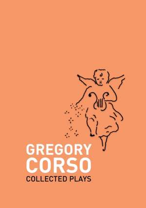 Collected Plays de Gregory Corso