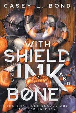 With Shield and Ink and Bone de Casey L. Bond