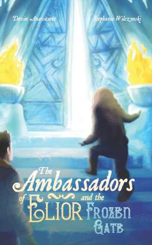 The Ambassadors of Elior and the Frozen Gate de Devin Anavitarte