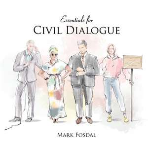 Essentials for Civil Dialogue de Mark Fosdal