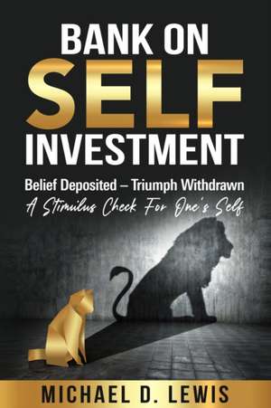 BANK ON SELF-INVESTMENT Belief Deposited-Triumph Withdrawn de Michael Dane Lewis