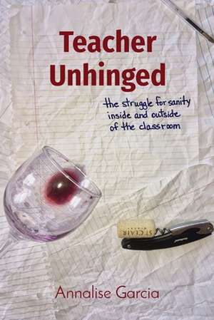 Teacher Unhinged de Annalise Garcia