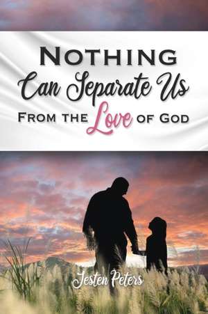 Nothing Can Separate Us from the Love of God de Jesten Peters