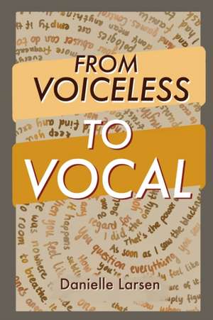 From Voiceless To Vocal de Danielle Larsen