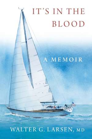 It's In the Blood: A Memoir de Walter G. Larsen