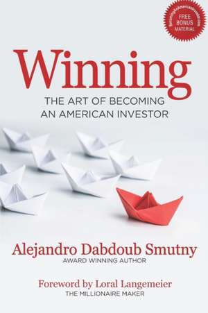 Winning: The Art of Becoming an American Investor de Alejandro Dabdoub Smutny