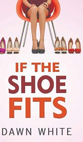 IF THE SHOE FITS de Dawn Elaine-Gilbert White