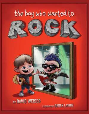 The Boy Who Wanted To Rock de David Weiser