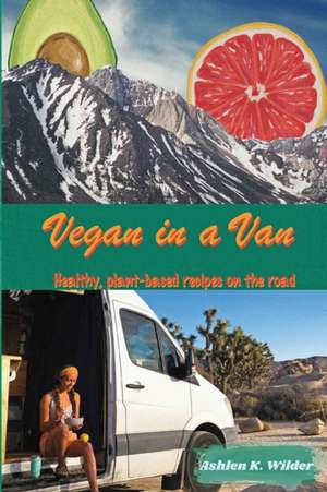 Vegan in a Van de Ashlen K Wilder