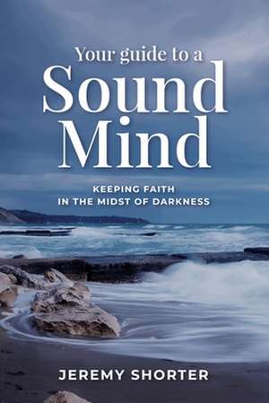 Your Guide To A Sound Mind de Jeremy Shorter