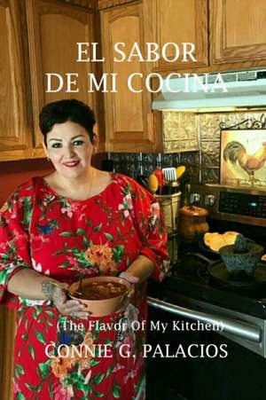 El Sabor De Mi Cocina de Connie G Palacios