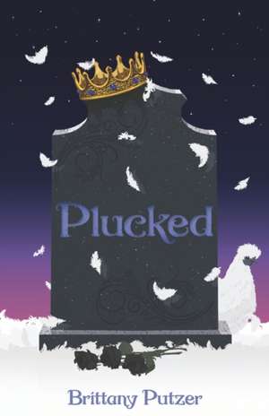 Plucked: Feathered Dreams Book Two de Brittany Putzer