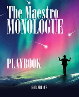 The Maestro Monologue Playbook de Rob White