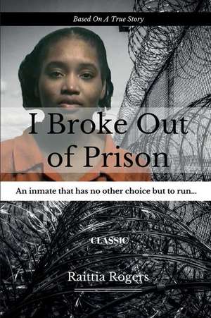 I Broke Out Of Prison de Raittia Rogers