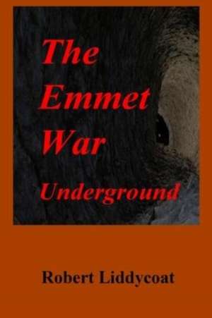 The Emmet War Underground de Robert A Liddycoat