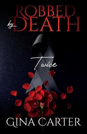 Robbed By Death Twice de Gina Carter