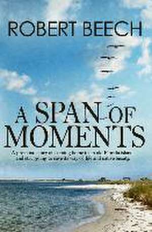 A Span of Moments de Robert Beech