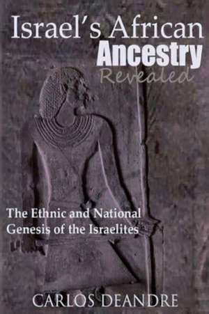 Israel's African Ancestry: The Ethnic and National Genesis of the Israelites de Carlos McKinney