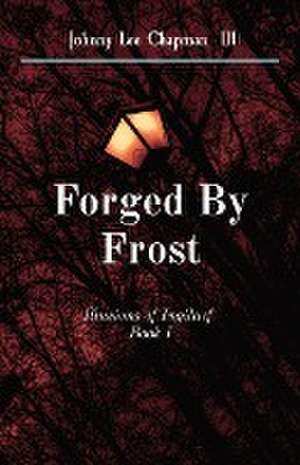 Forged By Frost de Johnny Lee Chapman III