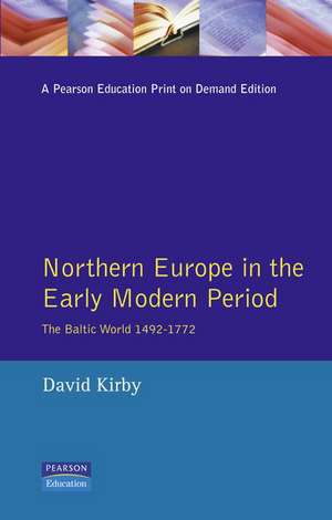 Northern Europe in the Early Modern Period: The Baltic World 1492-1772 de David Kirby