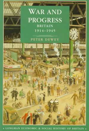 War and Progress: Britain 1914-1945 de Peter Dewey