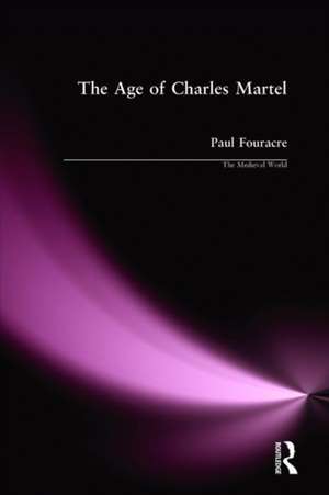 The Age of Charles Martel de Paul Fouracre