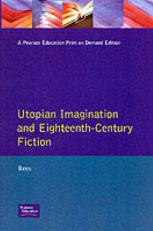 Utopian Imagination and Eighteenth Century Fiction de Christine Rees